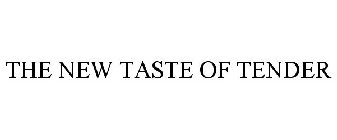 THE NEW TASTE OF TENDER