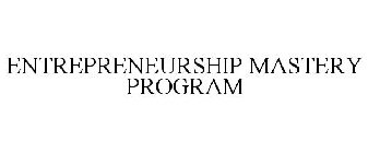 ENTREPRENEURSHIP MASTERY PROGRAM