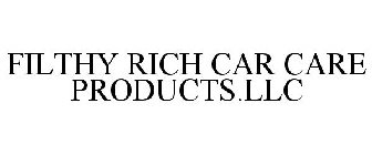 FILTHY RICH CAR CARE PRODUCTS.LLC