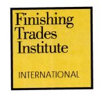 FINISHING TRADES INSTITUTE INTERNATIONAL