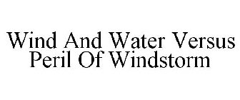 WIND AND WATER VERSUS PERIL OF WINDSTORM