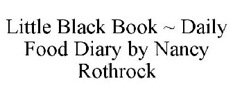 LITTLE BLACK BOOK ~ DAILY FOOD DIARY BY NANCY ROTHROCK