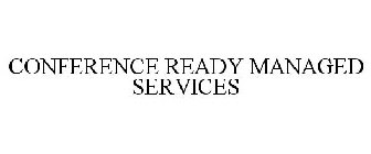 CONFERENCE READY MANAGED SERVICES