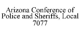 ARIZONA CONFERENCE OF POLICE AND SHERIFFS, LOCAL 7077