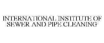 INTERNATIONAL INSTITUTE OF SEWER AND PIPE CLEANING