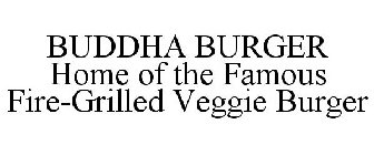 BUDDHA BURGER HOME OF THE FAMOUS FIRE-GRILLED VEGGIE BURGER