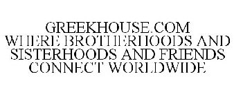 GREEKHOUSE.COM WHERE BROTHERHOODS AND SISTERHOODS AND FRIENDS CONNECT WORLDWIDE