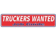 TRUCKERS WANTED JOB GUIDE