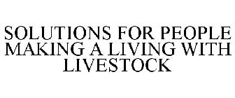 SOLUTIONS FOR PEOPLE MAKING A LIVING WITH LIVESTOCK