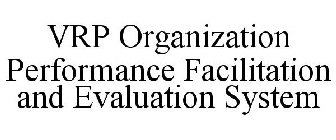 VRP ORGANIZATION PERFORMANCE FACILITATION AND EVALUATION SYSTEM