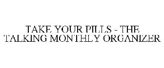 TAKE YOUR PILLS - THE TALKING MONTHLY ORGANIZER