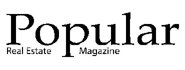 POPULAR REAL ESTATE MAGAZINE