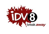 IDV8 BREAK AWAY