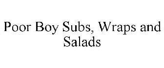 POOR BOY SUBS, WRAPS AND SALADS