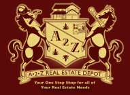 A2Z REAL ESTATE DEPOT YOUR ONE STOP SHOP FOR ALL OF YOUR REAL ESTATE NEEDS