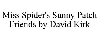 MISS SPIDER'S SUNNY PATCH FRIENDS BY DAVID KIRK