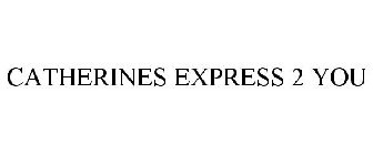 CATHERINES EXPRESS 2 YOU