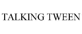 TALKING TWEEN