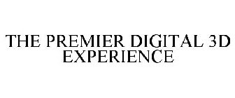 THE PREMIER DIGITAL 3D EXPERIENCE