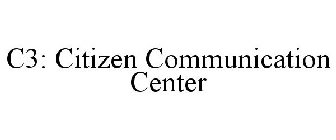 C3: CITIZEN COMMUNICATION CENTER