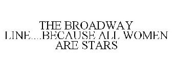 THE BROADWAY LINE....BECAUSE ALL WOMEN ARE STARS