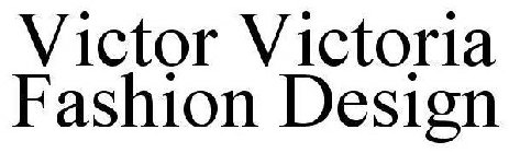 VICTOR VICTORIA FASHION DESIGN