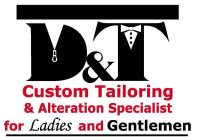 D&T CUSTOM TAILORING & ALTERATION SPECIALIST FOR LADIES AND GENTLEMEN