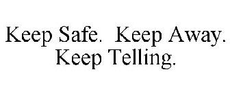 KEEP SAFE. KEEP AWAY. KEEP TELLING.