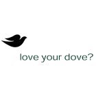 LOVE YOUR DOVE?