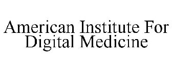 AMERICAN INSTITUTE FOR DIGITAL MEDICINE