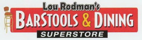 LOU RODMAN'S BARSTOOLS & DINING SUPERSTORE