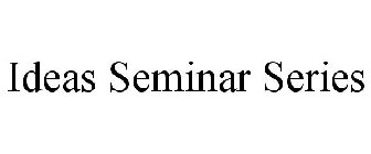 IDEAS SEMINAR SERIES