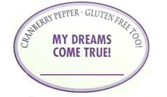 CRANBERRY PEPPER - GLUTEN FREE TOO! MY DREAMS COME TRUE!