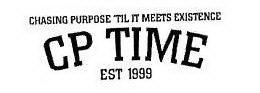 CHASING PURPOSE 'TIL IT MEETS EXISTENCE CP TIME EST 1999