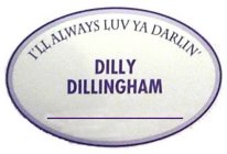 I'LL ALWAYS LUV YA DARLIN' DILLY DILLINGHAM