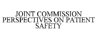 JOINT COMMISSION PERSPECTIVES ON PATIENT SAFETY