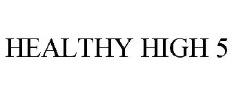 HEALTHY HIGH 5