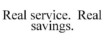 REAL SERVICE. REAL SAVINGS.