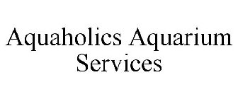 AQUAHOLICS AQUARIUM SERVICES