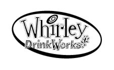 WHIRLEY DRINKWORKS!