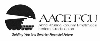 AACE FCU ANNE ARUNDEL COUNTY EMPLOYEES FEDERAL CREDIT UNION GUIDING YOU TO A SMARTER FINANCIAL FUTURE