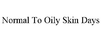 NORMAL TO OILY SKIN DAYS