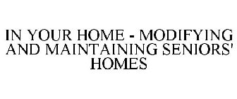 IN YOUR HOME - MODIFYING AND MAINTAINING SENIORS' HOMES