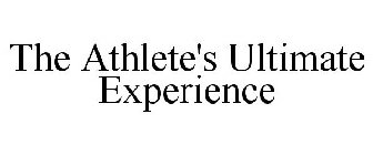 THE ATHLETE'S ULTIMATE EXPERIENCE