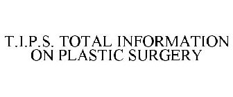 T.I.P.S. TOTAL INFORMATION ON PLASTIC SURGERY