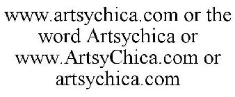 WWW.ARTSYCHICA.COM OR THE WORD ARTSYCHICA OR WWW.ARTSYCHICA.COM OR ARTSYCHICA.COM