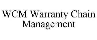 WCM WARRANTY CHAIN MANAGEMENT