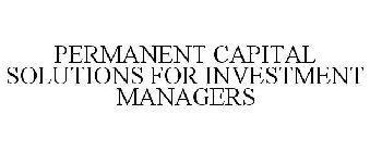 PERMANENT CAPITAL SOLUTIONS FOR INVESTMENT MANAGERS