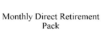 MONTHLY DIRECT RETIREMENT PACK