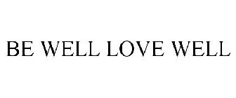 BE WELL LOVE WELL